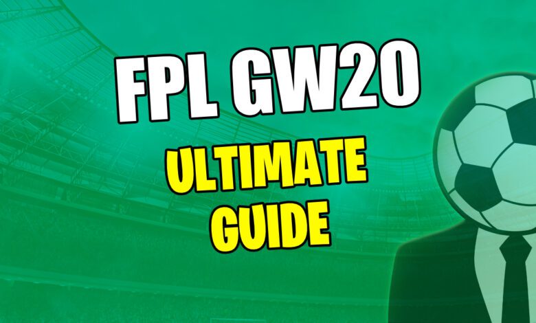 FPL GW20 الدليل النهائي 2024/25